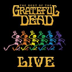 Cover of The Best Of The Grateful Dead Live (2018 Remaster)