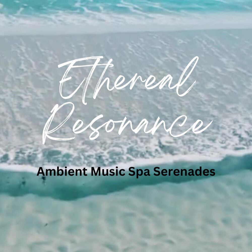 Picture of Ethereal Resonance: Ambient Music Spa Serenades