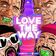 LOVE THE WAY