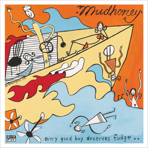 Mudhoney – Every Good Boy Deserves Fudge 500x500.jpg