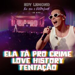 Cover of Ela Tá pro Crime / Love History / Tentação (Eu Sou o Eletrofunk) (Ao Vivo)