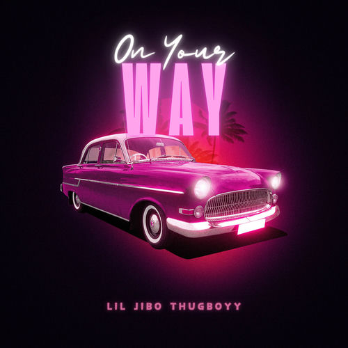 THUGBOYY, Lil jibo – On Your Way – Single