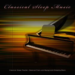 Cover of Classical Sleep Music: Classical Sleep Playlist, Classical Piano and Background Sleeping Music
