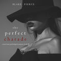 The Perfect Charade (A Jessie Hunt Psychological Suspense Thriller&mdash;Book Forty-Four)
