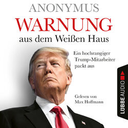 Cover of Warnung aus dem Weißen Haus - Ein hochrangiger Trump-Mitarbeiter packt aus (Ungekürzt)