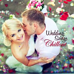 Cover of Wedding Songs Chillout: For Your Wedding Day...Instrumental Wedding Music for Ceremony, Party and Honeymoon, Classical Music, Pian