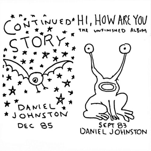 Daniel Johnston - Continued Story / Hi how are you | Deezer