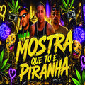 Mostra Que Tu &Eacute; Piranha