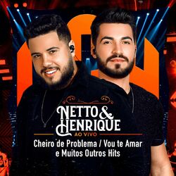 Cover of Netto e Henrique - Cheiro De Problema, Vou Te Amar e outros hits!