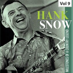 Cover of Hank Snow: Milestones of a Country Legend, Vol. 9