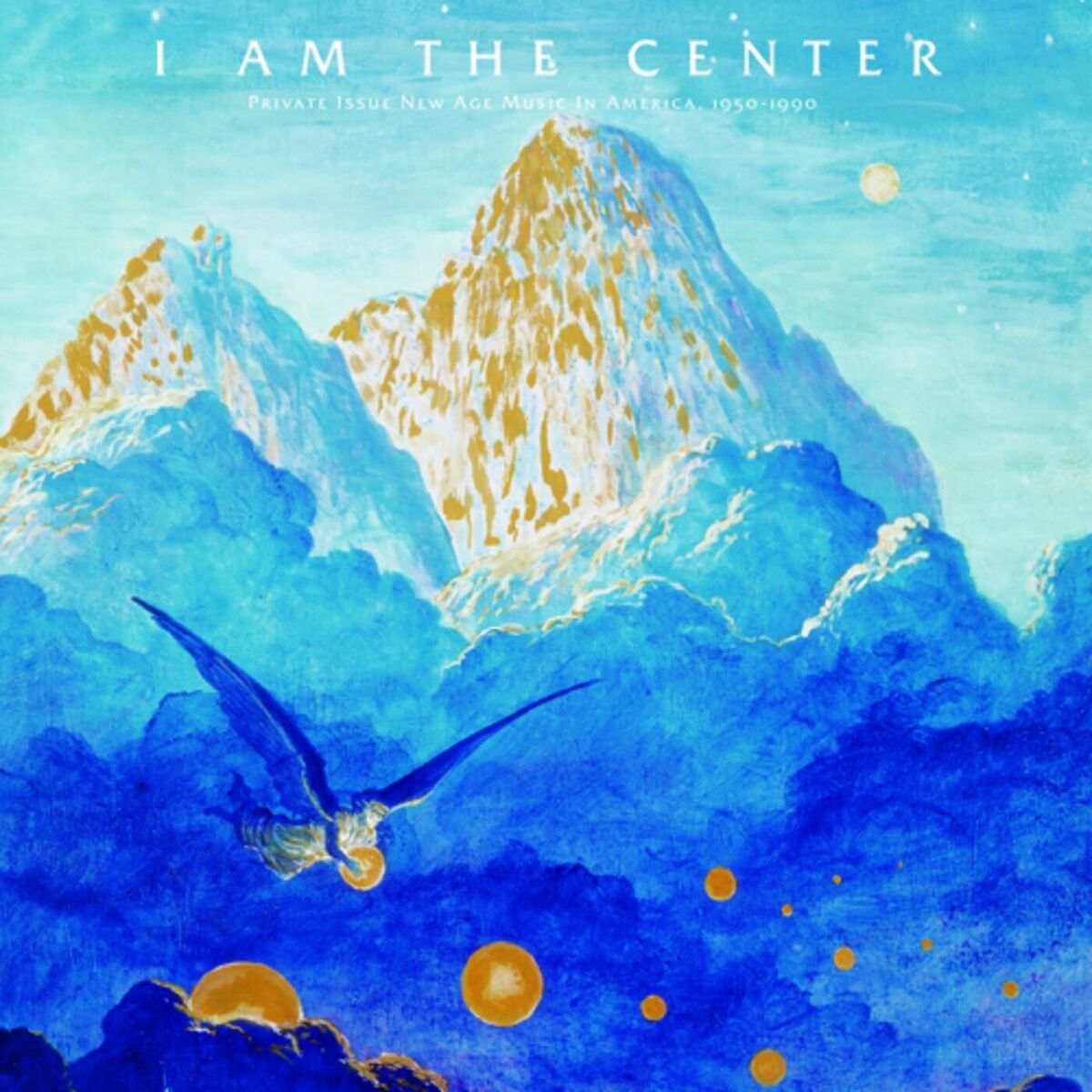 Album cover of I Am the Center: Private Issue New Age Music in America, 1950-1990