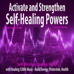 Cover of Activate and Strengthen Self-Healing Powers (Night Treatment) with 528Hz Energy Music