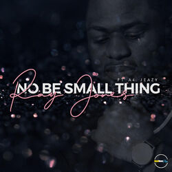 Cover of No Be Small Thing (feat. A4 Jeazy)