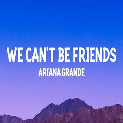 We Can't Be Friends