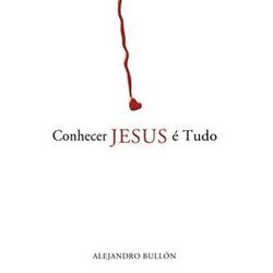 Cover of Conhecer Jesus É Tudo