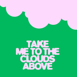 Take Me To The Clouds Above