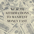 Wealth Affirmations to Manifest Money Fast