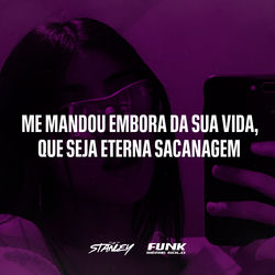 Me Mandou Embora da Sua Vida, Que Seja Eterna Sacanagem