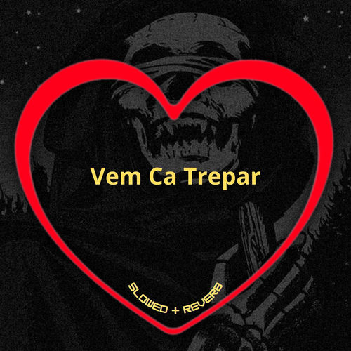 Vem Ca Trepar 1.0 (Slowed + Reverb)