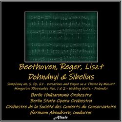 Cover of Beethoven, Reger, Liszt, Dohnányi & Sibelius: Symphony NO. 5, OP. 67 - Variations and Fugue on a Theme by Mozart - Hungarian Rhaps