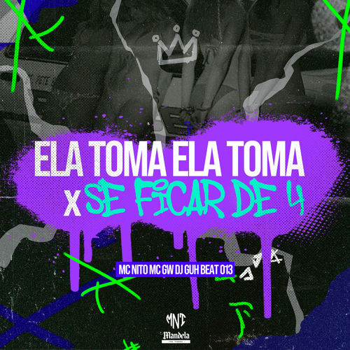Ela Toma Ela Toma X Se Ficar de 4