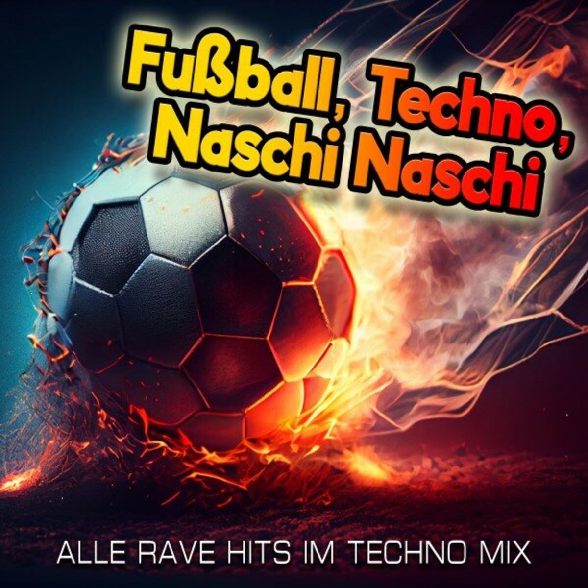 Album cover of Fußball, Techno, Naschi Naschi (ALLE RAVE HITS IM TECHNO-MIX)