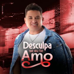 Desculpa Se Eu Te Amo