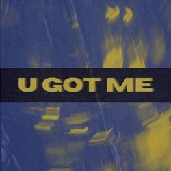 U Got Me