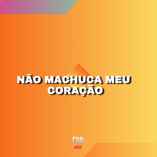 NÃO MACHUCA MEU CORAÇÃO