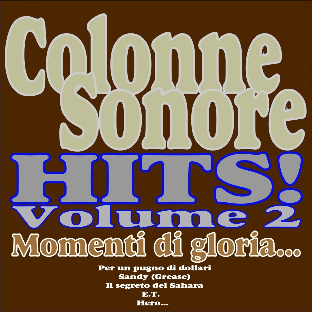 Album cover of Colonne Sonore HITS!, Vol. 2 (Momenti Di Gloria, Per Un Pugno Di Dollari, Sandy Grease , Il Segreto Del Sahara, E.t., Hero...)