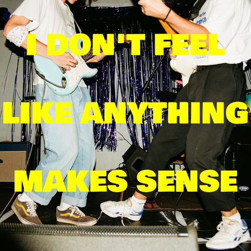 I Don't Feel Like Anything Makes Sense artwork