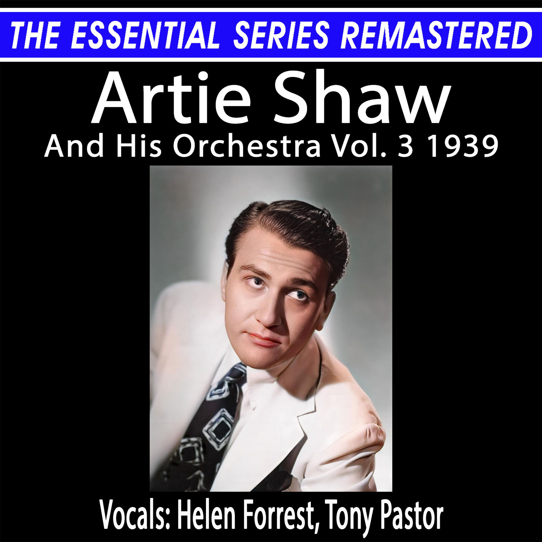 Album cover of The Essential Series Remastered: Artie Shaw And His Orchestra Vol. 3 1939 (Remastered 2025)