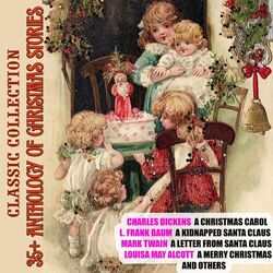 Cover of 35+ Anthology of Christmas stories. Classic collection (Charles Dickens A Christmas Carol, L. Frank Baum A Kidnapped Santa Claus, Mark Twain A Letter from 