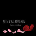When I Was Your Man