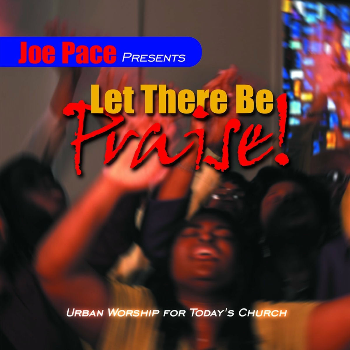 Album cover of Joe Pace Presents: Let There Be Praise