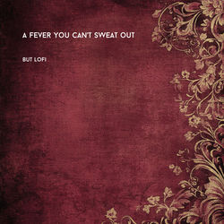 Cover of a fever you can't sweat out, but lofi by undefined