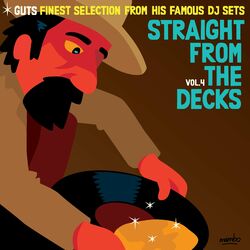 Straight from the Decks, Vol. 4 (Guts Finest Selection from His Famous DJ Sets)