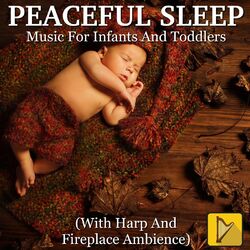 Cover of Peaceful Sleep Music for Infants and Toddlers (With Harp and Fireplace Ambience)