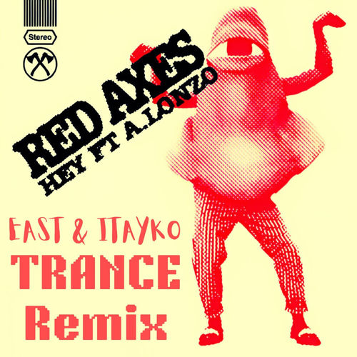 RED AXES (Hey (EAST & ITAYKO TRANCE REMIX)