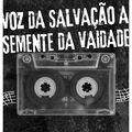 Voz da Salva&ccedil;&atilde;o A Semente da Vaidade