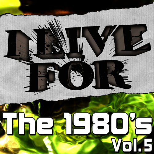 I Live For The 1980's Vol. 5