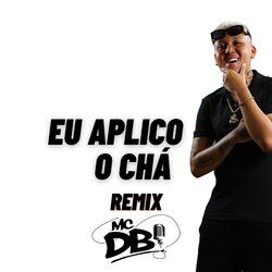 Cover of Eu Aplico o Chá (Remix)