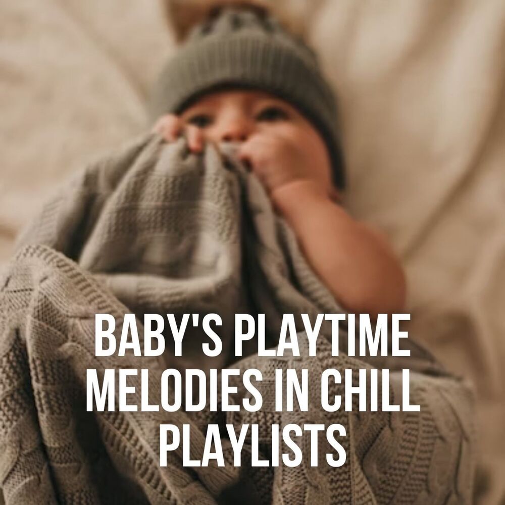 Picture of Baby's Playtime Melodies in Chill Playlists