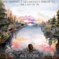 Cover of All Gone: A Melancholy Tribute To The Last Of Us