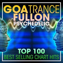 Cover of Goa Trance Fullon Psychedelic Top 100 Best Selling Chart Hits + DJ Mix