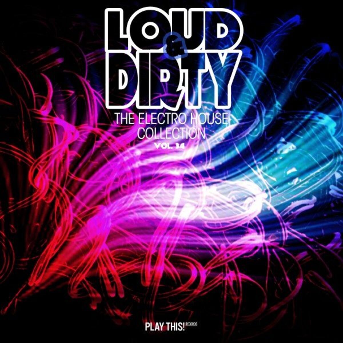 Album cover of Loud & Dirty: The Electro House Collection, Vol. 34