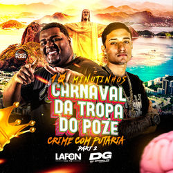 10 Minutinhos Carnaval da Tropa do Poze Crime Com Putaria, Pt. 2