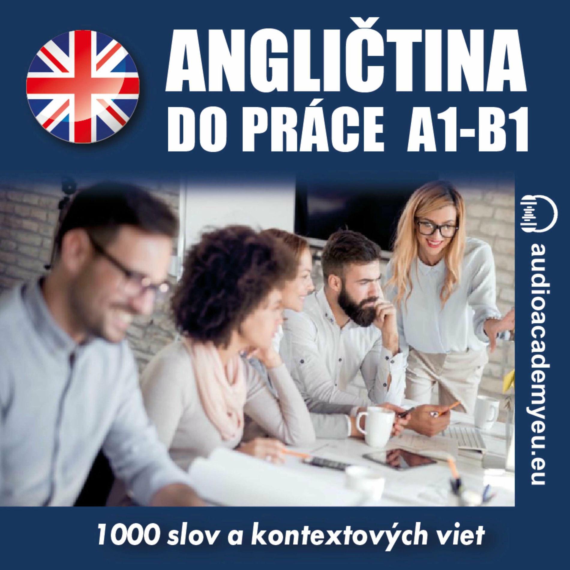 Album cover of Angličtina do práce A1-B1 (Kurz obchodnej angličtiny pre začiatočníkov a mierne pokročilých)