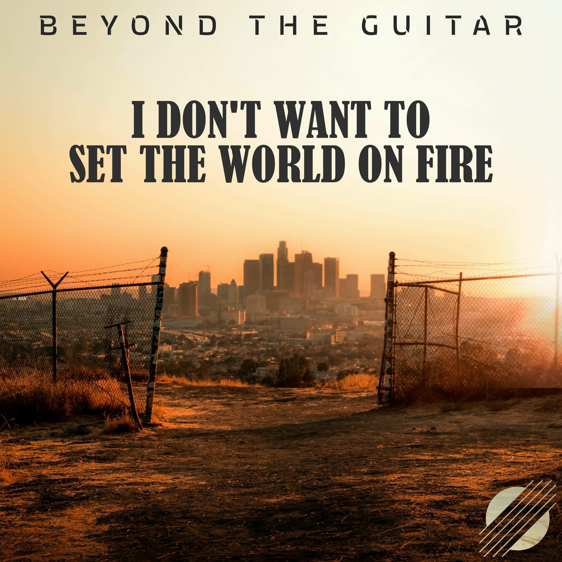 Beyond The Guitar - I Don't Want To Set The World On Fire