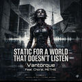 STATIC FOR A WORLD THAT DOESNT LISTEN